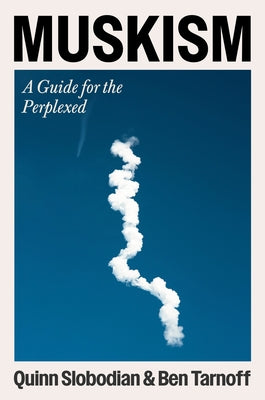 Cover Image for Muskism: A Guide for the Perplexed -- Quinn Slobodian, Hardcover