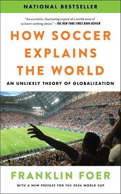 Cover Image for How Soccer Explains the World: An Unlikely Theory of Globalization -- Franklin Foer, Paperback