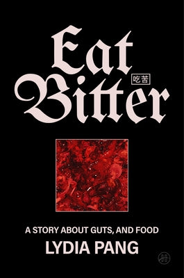 Cover Image for Eat Bitter: A Story about Guts, and Food -- Lydia Pang, Hardcover