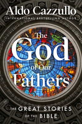 Cover Image for The God of Our Fathers: The Great Stories of the Bible -- Aldo Cazzullo, Paperback