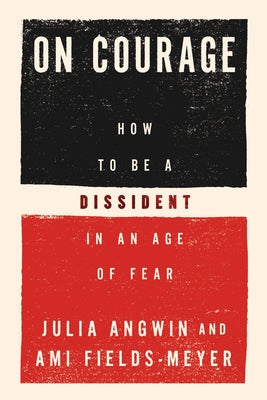 Cover Image for On Courage: How to Be a Dissident in an Age of Fear -- Julia Angwin, Hardcover