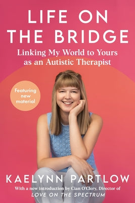 Cover Image for Life on the Bridge: Linking My World to Yours as an Autistic Therapist -- Kaelynn Partlow, Hardcover