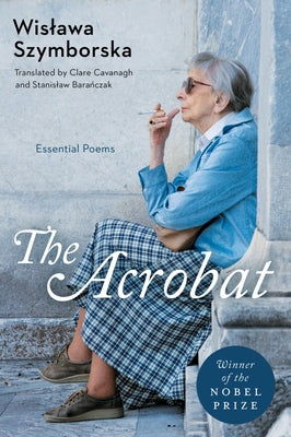 Cover Image for The Acrobat: Essential Poems -- Wislawa Szymborska, Paperback