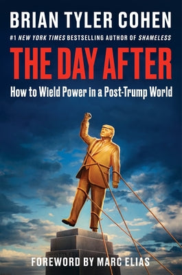 Cover Image for The Day After: How to Wield Power in a Post-Trump World -- Brian Tyler Cohen, Hardcover