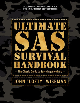 Cover Image for Ultimate SAS Survival Handbook Deluxe Edition: The Classic Guide to Surviving Anywhere -- John 'Lofty' Wiseman, Hardcover