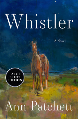 Cover Image for Whistler: A Novel (Large Print) -- Ann Patchett, Paperback