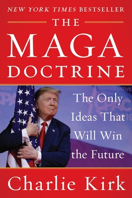 Cover Image for The Maga Doctrine: The Only Ideas That Will Win the Future -- Charlie Kirk, Paperback