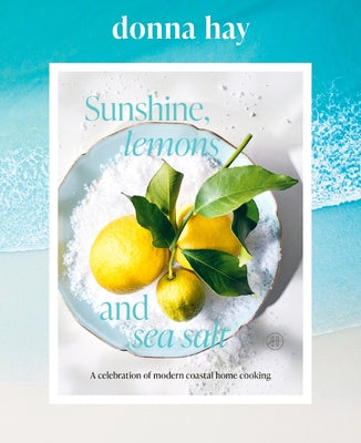 Cover Image for Sunshine, Lemons and Sea Salt: A Celebration of Modern Coastal Home Cooking -- Donna Hay, Hardcover