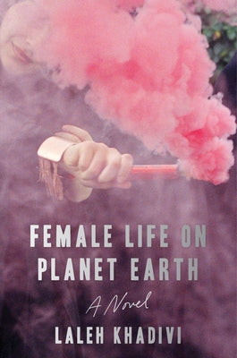Cover Image for Female Life on Planet Earth -- Laleh Khadivi, Hardcover