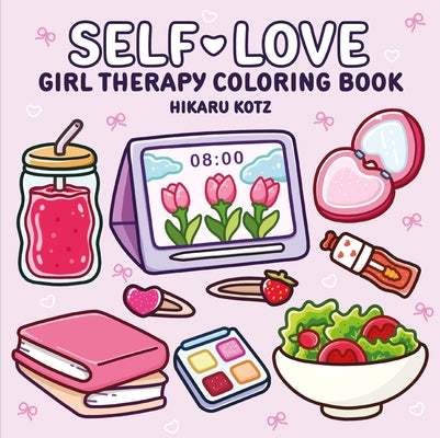 Cover Image for Self-Love: Girl Therapy Coloring Book -- Hikaru Kotz, Paperback