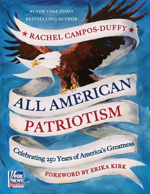 Cover Image for All American Patriotism: Celebrating 250 Years of America's Greatness -- Rachel Campos-Duffy, Hardcover