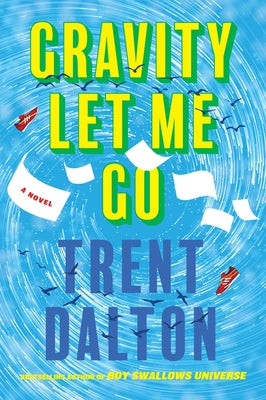 Cover Image for Gravity Let Me Go -- Trent Dalton, Paperback