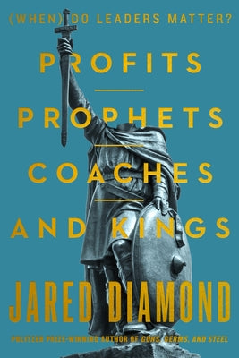 Cover Image for Profits, Prophets, Coaches, and Kings: (When) Do Leaders Matter? -- Jared Diamond, Hardcover