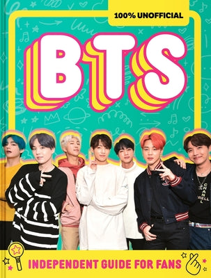 Cover Image for 100% Unofficial Bts: Independent Guide for Fans: Your All-Access Pass to K-Pop's Biggest Stars! -- Farshore, Hardcover