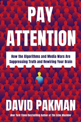 Cover Image for Pay Attention: How the Algorithms and Media Wars Are Suppressing Truth and Rewiring Your Brain -- David Pakman, Hardcover