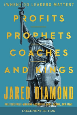 Cover Image for Profits, Prophets, Coaches, and Kings: (When) Do Leaders Matter? (Large Print) -- Jared Diamond, Paperback