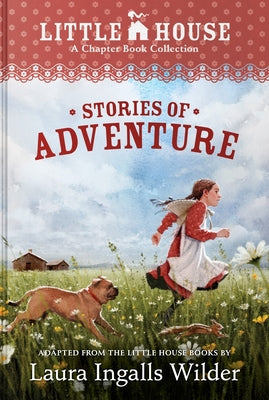 Cover Image for A Little House Chapter Book Collection: Stories of Adventure: Adventures of Laura & Jack, Animal Adventures, Laura & Nellie -- Laura Ingalls Wilder, Hardcover