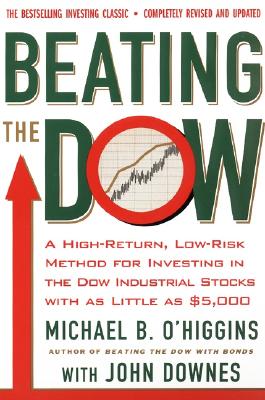 Cover Image for Beating the Dow Revised Edition: A High-Return, Low-Risk Method for Investing in the Dow Jones Industrial Stocks with as Little as $5,000 -- Michael B. O'Higgins, Paperback