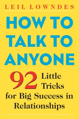 Cover Image for How to Talk to Anyone: 92 Little Tricks for Big Success in Relationships -- Leil Lowndes, Paperback