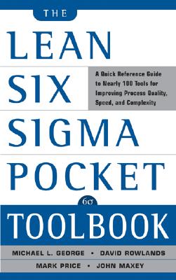 Cover Image for The Lean Six SIGMA Pocket Toolbook: A Quick Reference Guide to Nearly 100 Tools for Improving Quality and Speed -- Michael L. George, Paperback