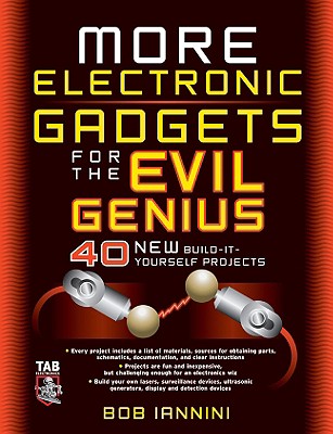 Cover Image for More Electronic Gadgets for the Evil Genius: 40 New Build-It-Yourself Projects -- Robert E. Iannini, Paperback