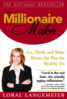 Cover Image for The Millionaire Maker: Act, Think, and Make Money the Way the Wealthy Do -- Loral Langemeier, Hardcover