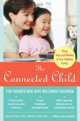 Cover Image for The Connected Child: Bring Hope and Healing to Your Adoptive Family -- Karyn B. Purvis, Paperback