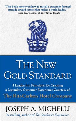 Cover Image for The New Gold Standard: 5 Leadership Principles for Creating a Legendary Customer Experience Courtesy of the Ritz-Carlton Hotel Company -- Joseph A. Michelli, Hardcover
