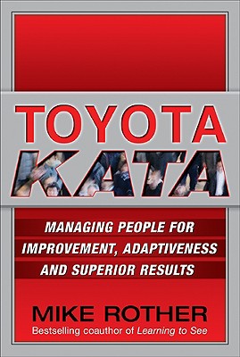 Cover Image for Toyota Kata: Managing People for Improvement, Adaptiveness and Superior Results -- Mike Rother, Hardcover
