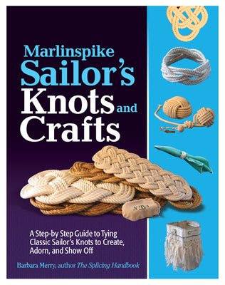 Cover Image for Marlinspike Sailor's Arts and Crafts: A Step-By-Step Guide to Tying Classic Sailor's Knots to Create, Adorn, and Show Off -- Barbara Merry, Paperback