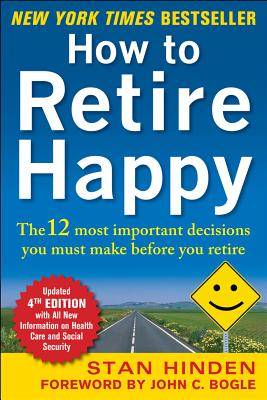 Cover Image for How to Retire Happy, Fourth Edition: The 12 Most Important Decisions You Must Make Before You Retire -- Stan Hinden, Paperback
