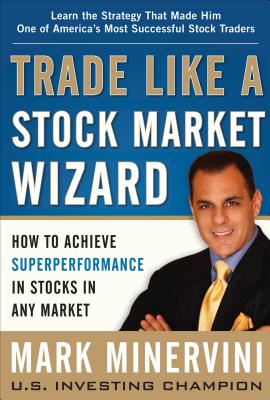 Cover Image for Trade Like a Stock Market Wizard: How to Achieve Superperformance in Stocks in Any Market -- Mark Minervini, Hardcover