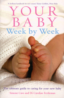 Cover Image for Your Baby Week by Week: The Ultimate Guide to Caring for Your New Baby -- Simone Cave, Paperback