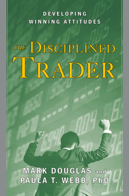 Cover Image for The Disciplined Trader: Developing Winning Attitudes -- Mark Douglas, Hardcover