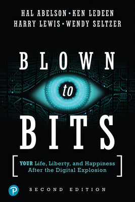 Cover Image for Blown to Bits: Your Life, Liberty, and Happiness After the Digital Explosion -- Hal Abelson, Paperback