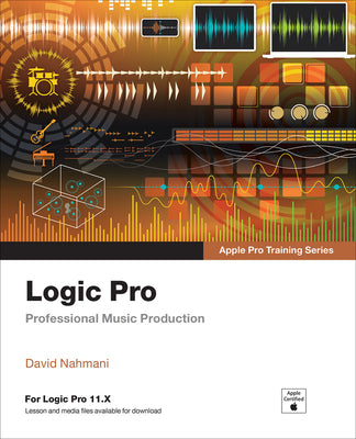 Cover Image for Logic Pro - Apple Pro Training: Professional Music Production -- David Nahmani, Paperback