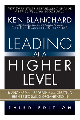 Cover Image for Leading at a Higher Level: Blanchard on Leadership and Creating High Performing Organizations (Paperback) -- Ken Blanchard, Paperback