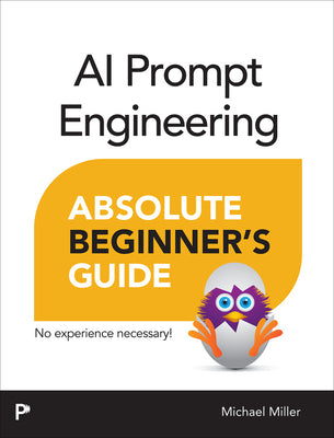 Cover Image for AI Prompt Engineering Absolute Beginner's Guide -- Michael Miller, Paperback