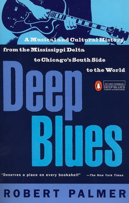 Cover Image for Deep Blues: A Musical and Cultural History of the Mississippi Delta -- Robert Palmer, Paperback