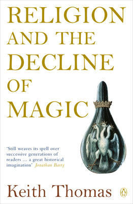 Cover Image for Religion and the Decline of Magic: Studies in Popular Beliefs in Sixteenth and Seventeenth-Century England -- Keith Thomas, Paperback