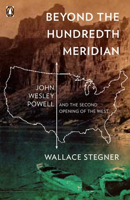 Cover Image for Beyond the Hundredth Meridian: John Wesley Powell and the Second Opening of the West -- Wallace Stegner, Paperback