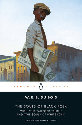 Cover Image for The Souls of Black Folk: With the Talented Tenth and the Souls of White Folk -- W. E. B. Du Bois, Paperback