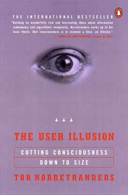 Cover Image for The User Illusion: Cutting Consciousness Down to Size -- Tor Norretranders, Paperback