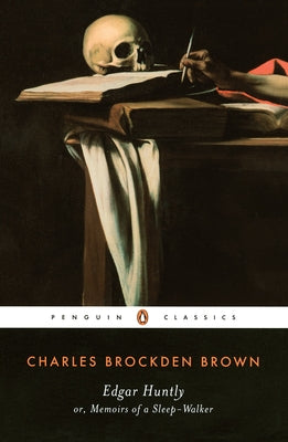 Cover Image for Edgar Huntly Or, Memoirs of a Sleep-Walker: Or, Memoirs of a Sleep-Walker -- Charles Brockden Brown, Paperback