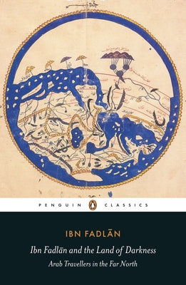 Cover Image for Ibn Fadlan and the Land of Darkness: Arab Travellers in the Far North -- Ibn Fadlan, Paperback