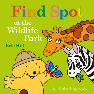 Cover Image for Find Spot at the Wildlife Park: A Lift-The-Flap Book -- Eric Hill, Board Books
