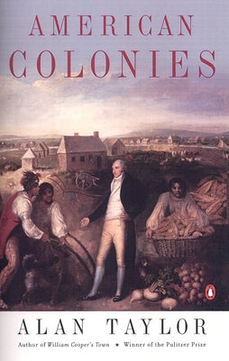 Cover Image for American Colonies: The Settling of North America (the Penguin History of the United States, Volume 1) -- Alan Taylor, Paperback