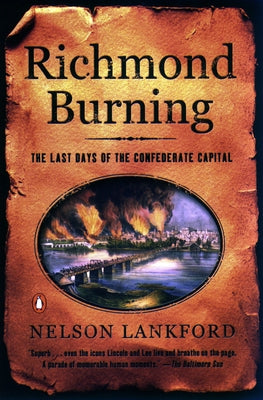 Cover Image for Richmond Burning: The Last Days of the Confederate Capital -- Nelson Lankford, Paperback