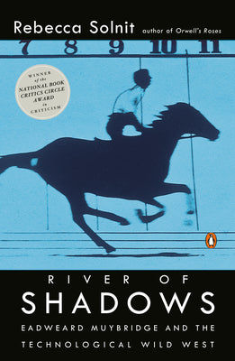 Cover Image for River of Shadows: Eadweard Muybridge and the Technological Wild West -- Rebecca Solnit, Paperback