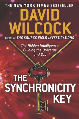 Cover Image for The Synchronicity Key: The Hidden Intelligence Guiding the Universe and You -- David Wilcock, Paperback